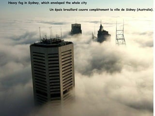 Heavy fog in Sydney, which enveloped the whole city

                          Un épais brouillard couvre complètement la ville de Sidney (Australie).
 