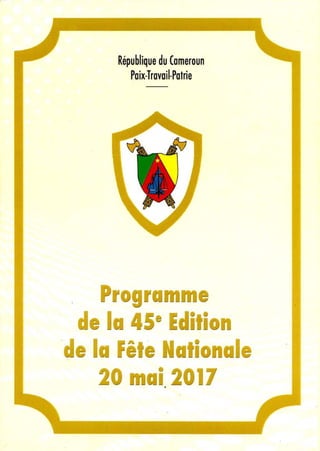 République du Comeroun
Poix-Trovoil-Potrie
Programme
de la 45e
Edition
de la Fête Nationale
20 mai 2017
 