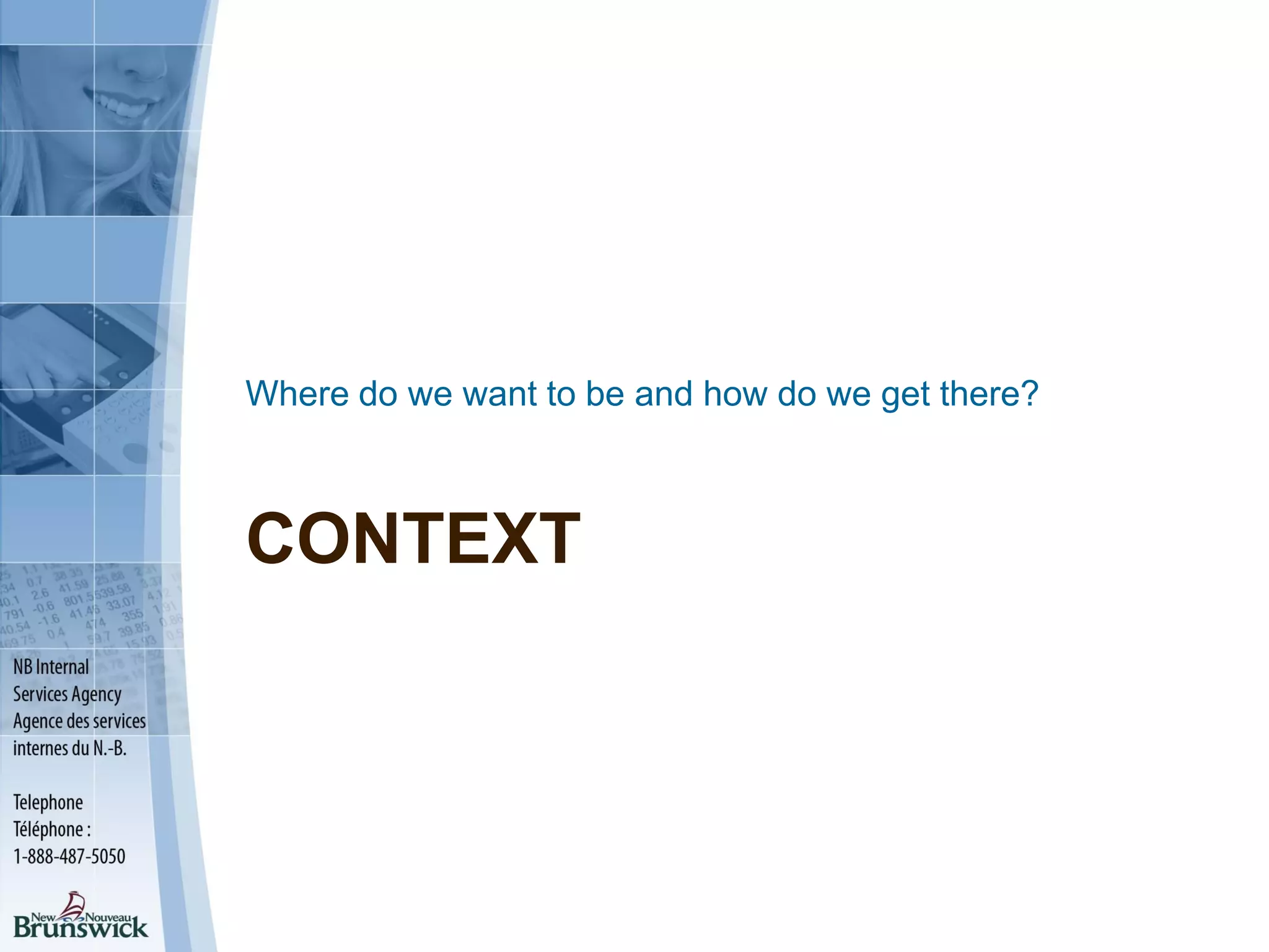 CONTEXT
Where do we want to be and how do we get there?
 