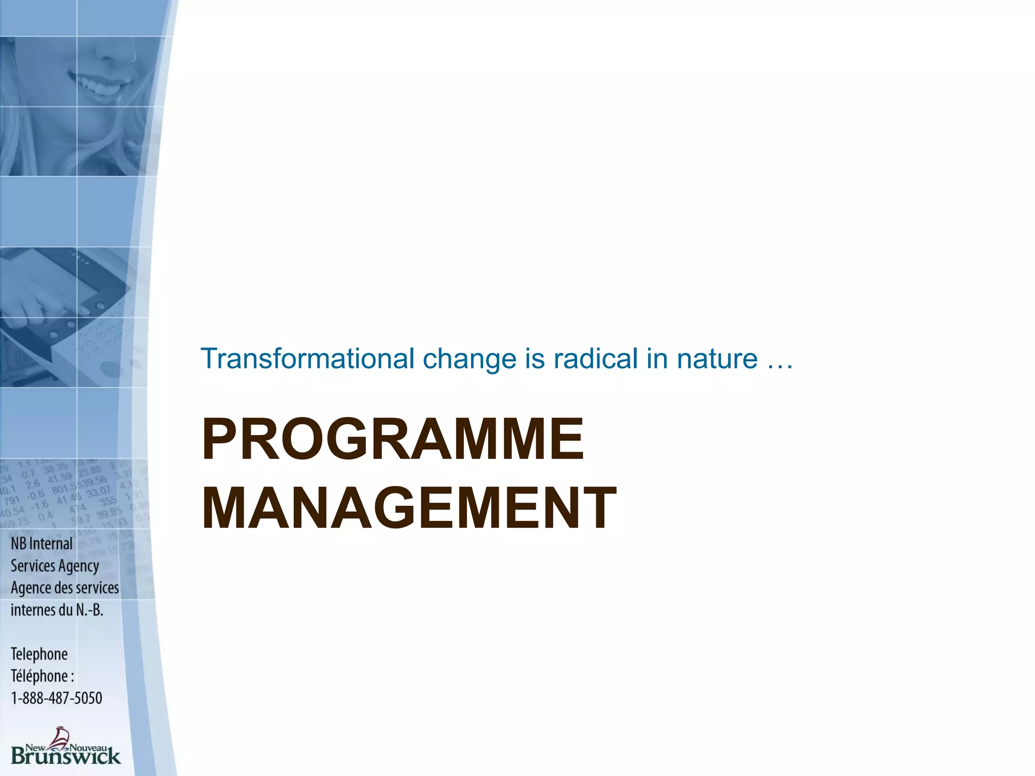 PROGRAMME
MANAGEMENT
Transformational change is radical in nature …
 