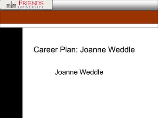 Career Plan: Joanne Weddle 
Joanne Weddle 
 