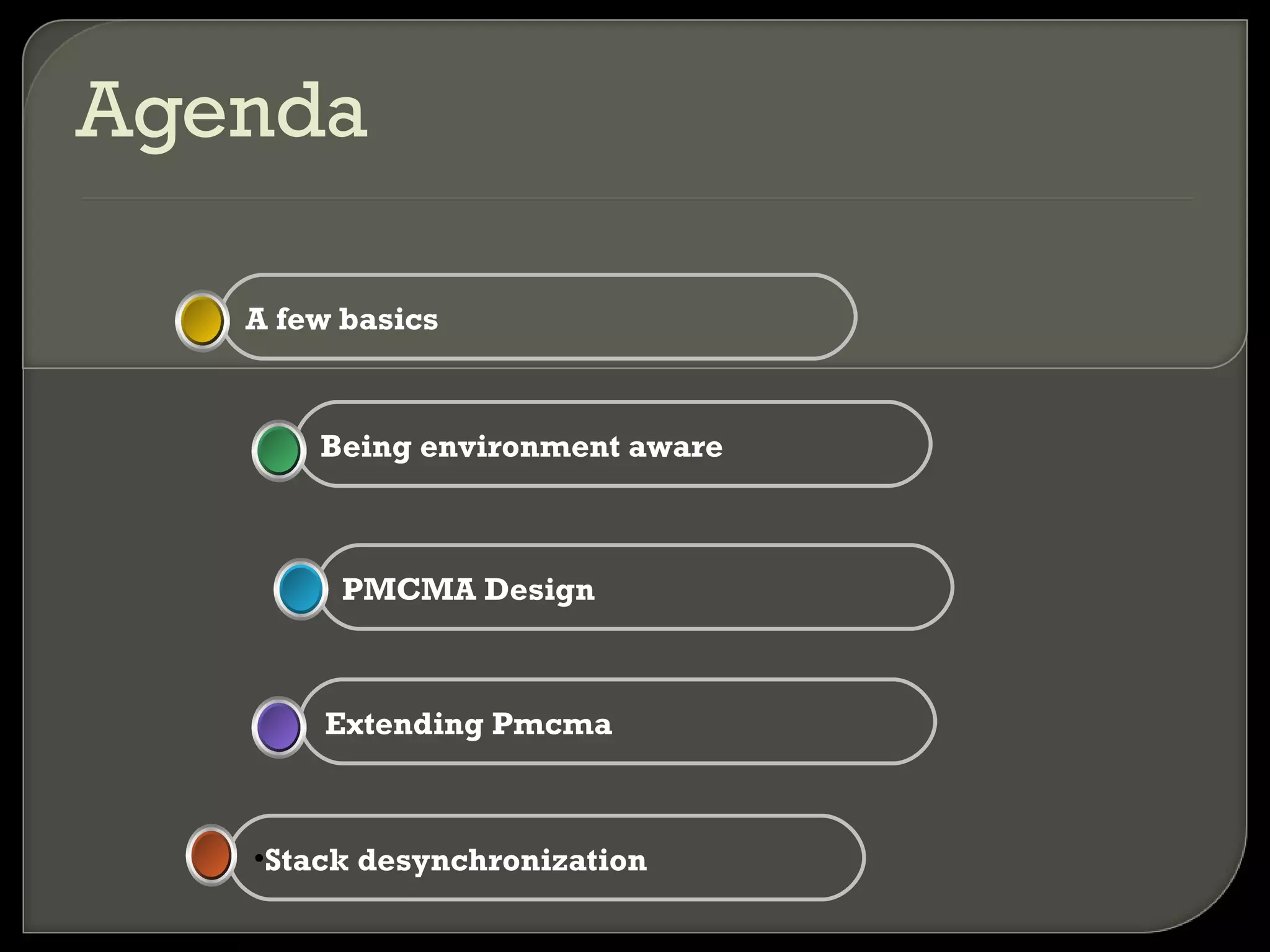 Agenda Stack desynchronization Extending Pmcma PMCMA Design Being environment aware A few basics 
