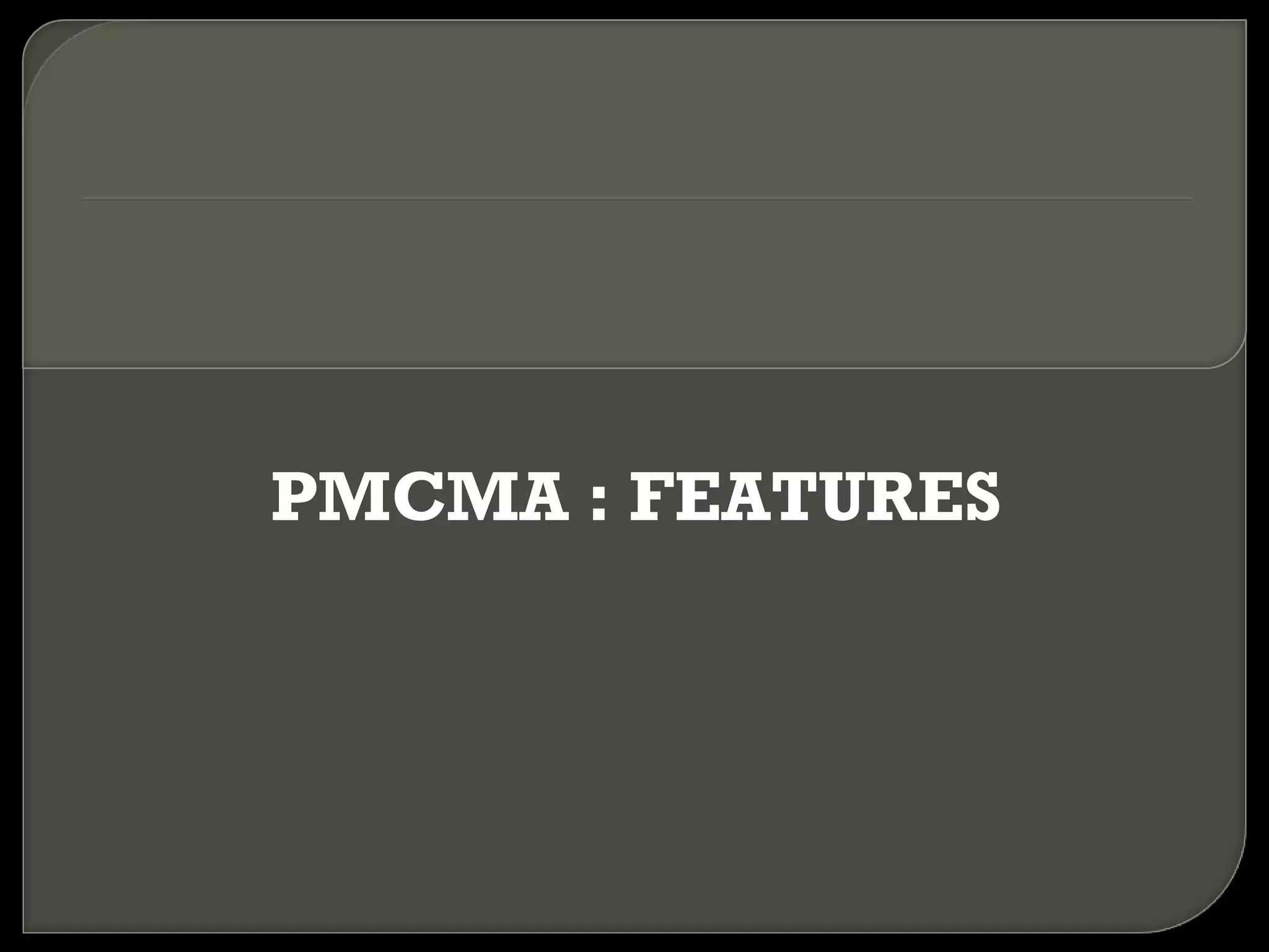 PMCMA : FEATURES 