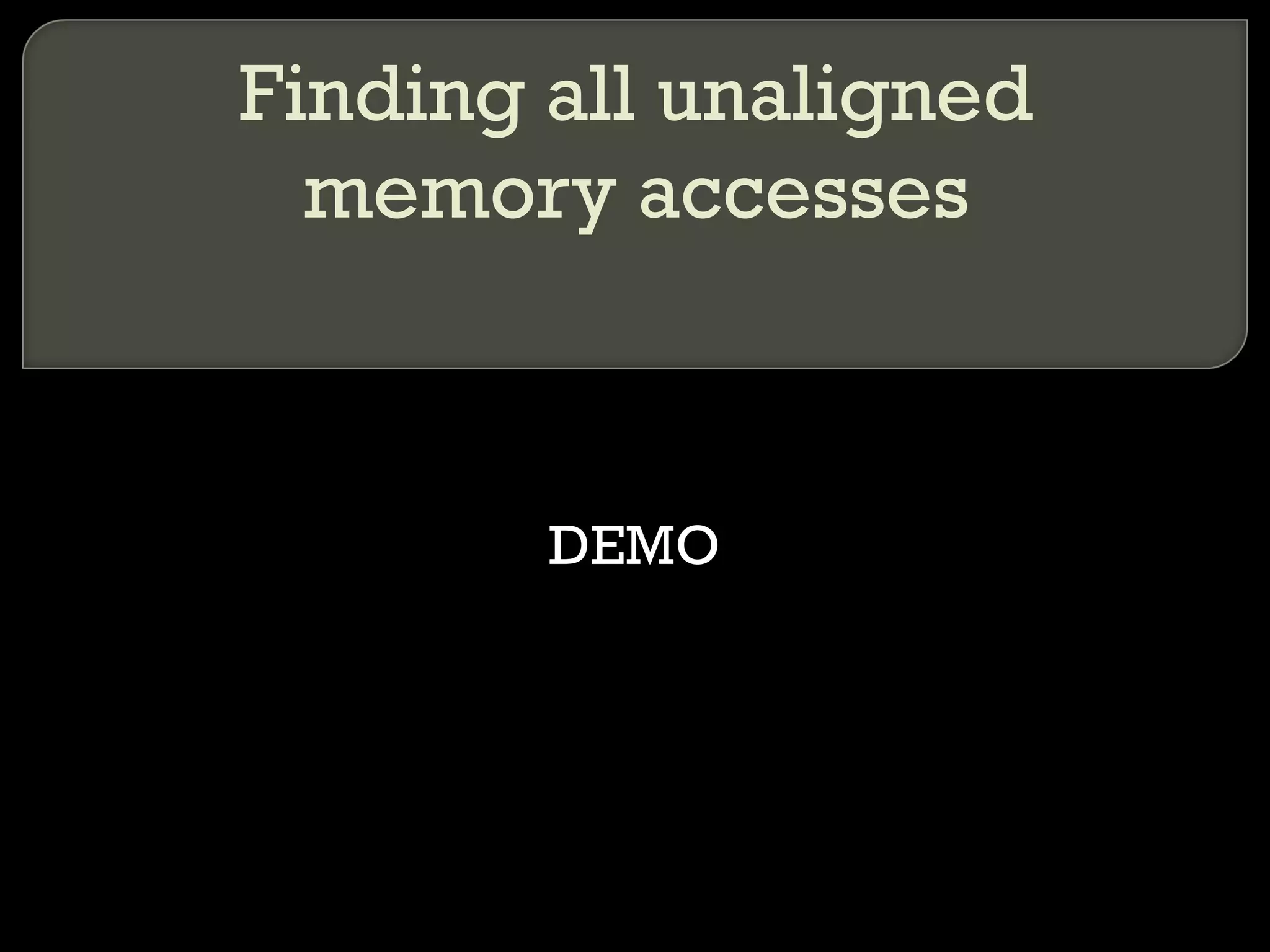 Finding all unaligned memory accesses DEMO 
