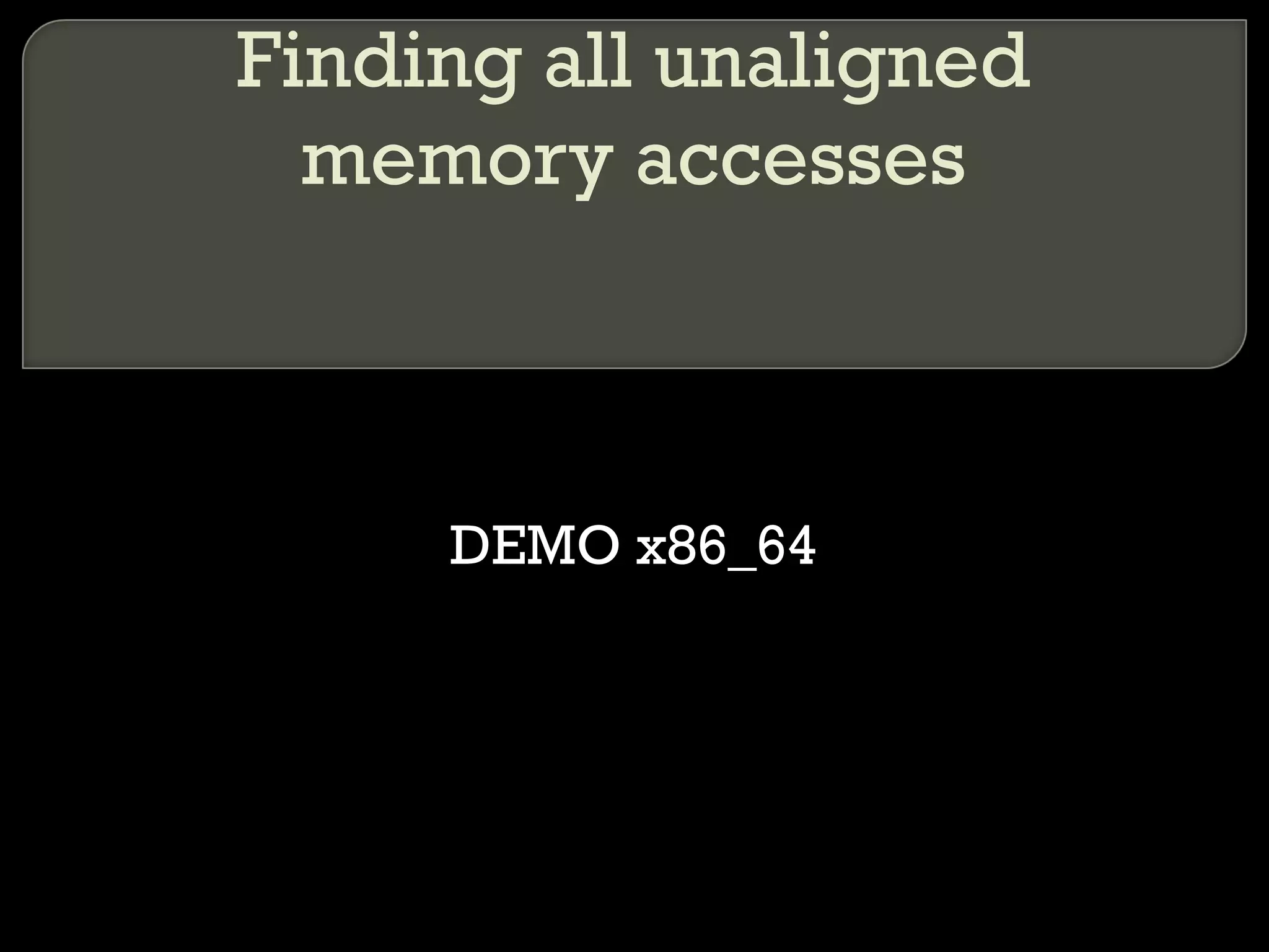 Finding all unaligned memory accesses DEMO x86_64 