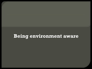 Being environment aware 