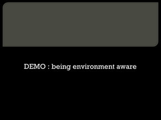 DEMO : being environment aware 