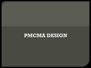 PMCMA DESIGN 