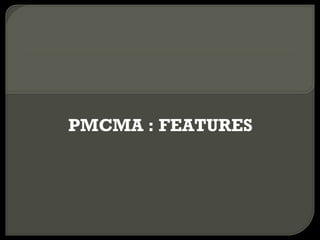 PMCMA : FEATURES 