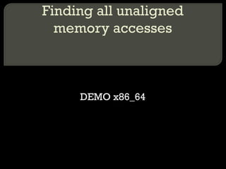 Finding all unaligned memory accesses DEMO x86_64 