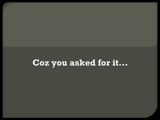 Coz you asked for it... 