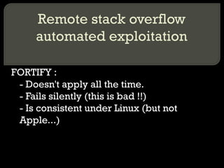 Remote stack overflow automated exploitation FORTIFY :  - Doesn't apply all the time. - Fails silently (this is bad !!) - ...