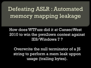 Defeating ASLR : Automated memory mapping leakage How does WTFuzz did it at CansecWest 2010 to win the pwn2own contest aga...