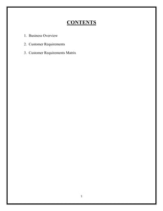 1
CONTENTS
1. Business Overview
2. Customer Requirements
3. Customer Requirements Matrix
 