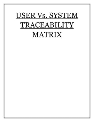 USER Vs. SYSTEM
TRACEABILITY
MATRIX
 