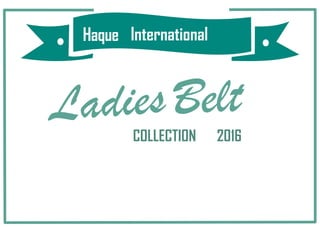 Haque International
COLLECTION
International
COLLECTION 2016
 