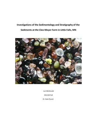 Investigations of the Sedimentology and Stratigraphy of the
Sediments at the Cleo-Meyer Farm in Little Falls, MN
Lori McDonald
EAS 423 Fall
Dr. Kate Pound
 