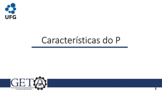 Características do P
8
 
