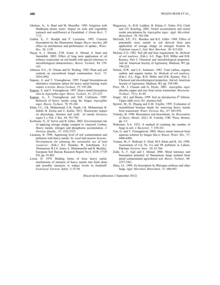 SHAZIA IRAM ET AL.,480
Ghafoor, A., A. Rauf and M. Muzaffar. 1995. Irrigation with
Madhuana drains water: Impact on soils and vegetables
(spinach and cauliflower) at Faisalabad. J. Drain Recl., 7:
7-12.
Guibal, E., C. Roulph and P. Leclourec. 1992. Uranium
biosorption by the filamentous fungus Mucor miechei, pH
effect on mechanisms and performance of uptake., Water.
Res., 26: 1139.
Hayat, S., I. Ahmad., Z.M. Azam, A. Ahmad, A. Inam and
Samiullah. 2002. Effect of long term application of oil
refinery wastewater on soil health with special reference to
microbiological characteristics., Biores. Technol., 84: 159-
163.
Johnson, N.C., D. Tilman and D. Weding. 1992. Plant and soil
controls on mycorrhizal fungal communities. Ecol., 73:
2034-2042.
Kapoor, A. and T. Viraraghavan. 1995. Fungal biosorption-an
alternative treatment option for heavy metal bearing waste
waters: a review. Biores Technol., 53: 195-206.
Kapoor, A. and T. Viraraghavan. 1997. Heavy metal biosorption
sites in Aspergillus niger. Biores. Technol., 61: 221-227.
Kapoor, A., T. Viraraghavan and D.R. Cullimore. 1999.
Removal of heavy metals using the fungus Aspergillus
niger. Biores. Technol., 70: 95-104.
Khan, I.U., J.K. Muhammad, U.K. Naqib, J.K. Mohammad, R.
Habib, B. Zarina and U. Kalim. 2012. Wastewater impact
on physiology, biomass and yield of canola (brassica
napus L.). Pak. J. Bot., 44: 781-785.
Korboute, N., D. Sylvie and B. Gilles. 2002. Environmental risk
of applying sewage sludge compost to vineyard: Carbon,
Heavy metals, nitrogen and phosphorus accumulation. J.
Environ. Quality., 31: 1522-1527.
Lacatusu, R. 1998. Appraising level of soil contamination and
pollution with heavy metals. In: Land Information Systems:
Developments for planning the sustainable use of land
resources’. (Eds.): H.J. Heineke, W. Eckelmann, A.J.
Thomasson, R.J.A. Jones, L. Montanarella and B. Buckley.
European Soil Bureau Research Report No.4, EUR 17729
EN, pp. 93-402.
Loren, H. 1979. Binding forms of toxic heavy metal,
mechanisms of entrance of heavy metals into food chain
and possible measures to reduce levels in foodstuff.
Exotoxical. Environ. Safety, 3: 47-58.
Magyarosy, A., R.D. Laidlaw, R. Kilaas, C. Echer, D.S. Clark
and J.D. Keasling. 2002. Nickel accumulation and nickel
oxalte precipitation by Aspergillus niger. Appl. Microbial.
Biotechnol., 59: 382-388.
McGrath, S.P., P.C. Brookes and K.E. Giller. 1988. Effect of
potentially toxic metals in soil derived from past
application of sewage sludge on nitrogen fixation by
Trifolium repens L. Soil. Biol. Biochem., 20: 415-424.
Mclean, E.O. 1982. Soil pH and lime requirement. In: Methods
of soil analyses. (Eds.): A.L. Page, R.H. Miller and D.R.
Keeney, Part 2: Chemical and microbiological properties.
2nd ed. American Society of Agronomy, Madison, WI. pp.
199-224.
Nelson, D.W. and L.E. Sommers. 1982. Total carbon, organic
carbon, and organic matter. In: Methods of soil analyses.
(Eds.): A.L. Page, R.H. Miller and D.R. Keeney. Part 2:
Chemical and microbiological properties. 2nd ed. American
Society of Agronomy, Madison, WI. pp. 538-580.
Price, M., J. Classen and G. Payne. 2001. Aspergillus niger
absorbs copper and zinc from swine wastewater. Bioresour.
Technol., 77(1): 41-49.
Singer , M.J. and Munns. 1999. Soil an introduction 4th
Edition.
Upper sddle river, NJ: prentice hall.
Spriniti, M., H. Zhuang and E.M. Trujillo. 1995. Evaluation of
immobilized biomass beads for removing heavy metals
from wastewater. Water. Environ. Res., 67: 943-954.
Volesky, B. 1990. Biosorption and biosorbents. In: Biosorption
of Heavy Metals. (Ed.): B. Volesky. CRC Press, Boston,
pp. 3-5.
Waksman, S.A. 1922. A method of counting the number of
fungi in soil. J. Bacteriol., 7: 339-341.
Yan, G. and T. Viraraghavan. 2003. Heavy metal removal from
aqueous solution by fungus Mucor Rouxii. Water. Res., 37:
4486-4496.
Younas, M., F. Shahzad, S. Afzal, M.S. Khan and K. Ali. 1998.
Assessment of Cd, Ni, Cu and Pb pollution in Lahore,
Pakistan. Environ. Inter., 24: 61-766.
Zafar, S., F. Aqil and I. Ahmad. 2006. Metal tolerance and
biosorption potential of filamentous fungi isolated from
metal contaminated agricultural soil. Biores. Technol., 98:
2557-2561.
Zhou, J.L. 1999. Zn biosorption by Rhizopus arrhizus and other
fungi. Appl. Microbiol. Biotechnol., 51: 686-693.
(Received for publication 1 September 2012)
 