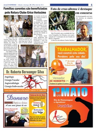 Jornal O EXPRESSO | Sábado e domingo, 28 e 29 de abril de 2012                                                                                                        5
Famílias carentes são beneficiadas                                                             Foto de cruz-altense é destaque
 pelo Rotary Clube Erico Verissimo                                                                               em concurso
                                                              ser revestido com boa pin-                                                        foi homenageada com men-
                                                              tura e dando um bonito vi-                                                        são honrosa, na categoria
                                                              sual às moradias.
                                                                                                                                                experiente.
                                                                   A Rotariana e esposa
                                                              do presidente, Sra. Terezi-
                                                              nha Horn, esteve partici-
                                                              pando ativamente do pro-
                                                              jeto, onde é idealizadora,
                                                              inclusive na tarde de ontem
                                                              (27) esteve com a equipe de
                                                              companheiros para realiza-     Urutau fêmea e filhote em uma mata de Cruz Alta.
                                                              rem este belo trabalho no         Dia 22 de abril, saiu o resultado do Con-
                                                              Bairro Progresso.
                                                                                            curso Fotográfico Ave Missões, com a parti-
                                                                   As famílias benefi-
                                                              ciadas agradeceram pela       cipação de 51 municípios de seis Estados do
     O Rotary Clube Erico        cortando e emendando as
                                                              grande inciativa e se com-    Brasil e Argentina.
Veríssimo, tendo como pre-       mesmas de modo que o alu-
sidente Dilson Paulo Horn,                                    prometeram a levar este           A foto do cruz-altense Charles Boufleur
                                 mínio fique para o lado de
idealizou um projeto de                                       conhecimento aos demais
                                 dentro da parede, pondedo
conscientização e valoriza-                                   moradores do Bairro.
ção de materiais recicláveis,
aproveitando caixas de leite
para o revestimento de mora-
dias dos mais necessitados.
     Este trabalho de recolhi-
mento do material contou com
ajuda dos companheiros e soli-
dários de nossa comunidade.
     O aproveitamento des-
tas caixas, material serve
para amenizar o frio, vento
e chuva dos carentes, ser-
vindo como um isolante
térmico. O trabalho é feito
após lavar a caixa de leite,
 