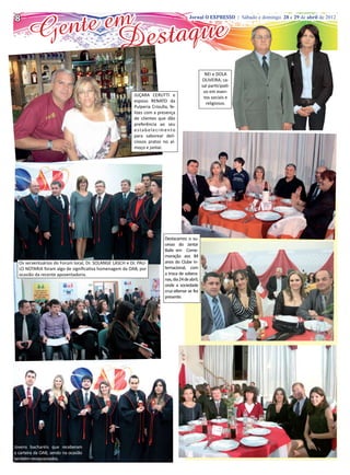 8
       Ge nte em estaque
                                                                                        Jornal O EXPRESSO | Sábado e domingo, 28 e 29 de abril de 2012




               D
                                                                                                  NEI e DOLA
                                                                                                 OLIVEIRA, ca-
                                                                                                 sal participati-
                                                                                                  vo em even-
                                                         JUÇARA CERUTTI e                         tos sociais e
                                                         esposo RENATO da                          religiosos.
                                                         Pulperia Crioulla, fe-
                                                         lizes com a presença
                                                         de clientes que dão
                                                         preferência ao seu
                                                         estabelecimento
                                                         para saborear deli-
                                                         ciosos pratos no al-
                                                         moço e jantar.




                                                                         Destacamos o su-
                                                                         cesso do Jantar
                                                                         Baile em Come-
                                                                         moração aos 84
  Os serventuários do Forum local, Dr. SOLANGE LASCH e Dr. PAU-          anos do Clube In-
  LO NOTARIA foram algo de significativa homenagem da OAB, por           ternacional, com
  ocasião da recente aposentadoria.                                      a troca de sobera-
                                                                         nas, dia 24 de abril,
                                                                         onde a sociedade
                                                                         cruz-altense se fez
                                                                         presente.




Jovens bacharéis que receberam
a carteira da OAB, sendo na ocasião
também recepcionados.
 
