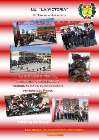I.E. “La Victoria”
El Tambo – Huancayo
¡Felices
fiestas patrias¡
 