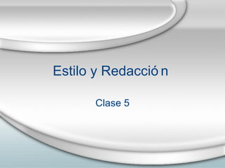 Estilo y Redacci ón  Clase 5 