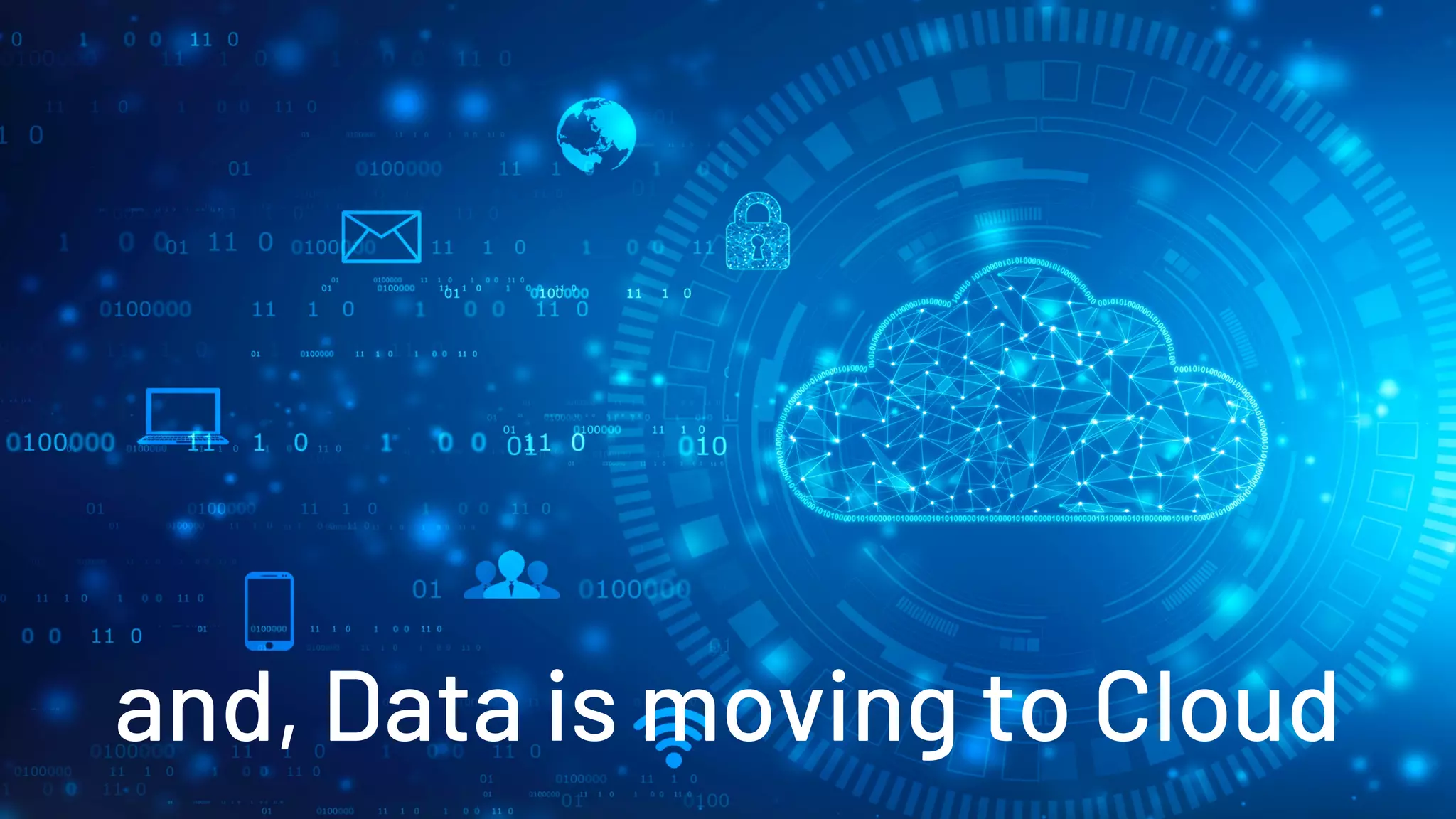 and, Data is moving to Cloud
 