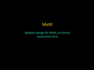 Mettl
Website Design for Mettl, an Online
Assessment firm
 