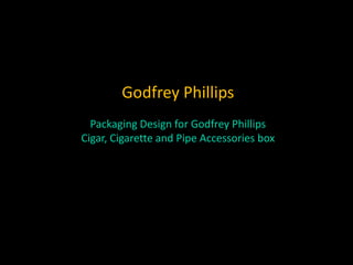 Godfrey Phillips
Packaging Design for Godfrey Phillips
Cigar, Cigarette and Pipe Accessories box
 
