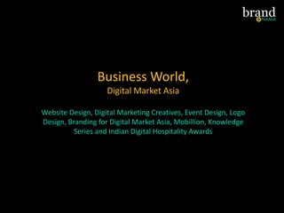 Business World,
Digital Market Asia
Website Design, Digital Marketing Creatives, Event Design, Logo
Design, Branding for Digital Market Asia, Mobillion, Knowledge
Series and Indian Digital Hospitality Awards
 
