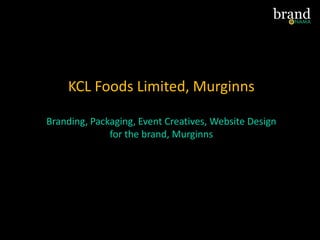 KCL Foods Limited, Murginns
Branding, Packaging, Event Creatives, Website Design
for the brand, Murginns
 