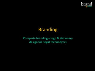 Branding
Complete branding – logo & stationary
design for Royal Technodyers
 
