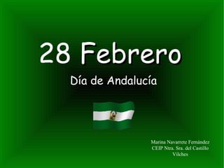 28  Febrero Día de Andalucía Marina Navarrete Fernández CEIP Ntra. Sra. del Castillo Vilches 