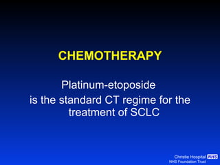 CHEMOTHERAPY Platinum-etoposide  is the standard CT regime for the treatment of SCLC 