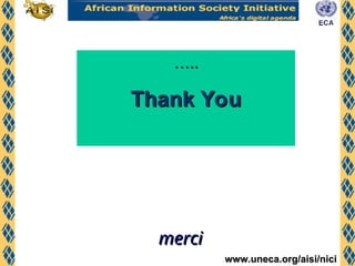 www.uneca.org/aisi/nici
www.uneca.org/aisi/nici
…
…..
..
Thank You
Thank You
merci
merci
 