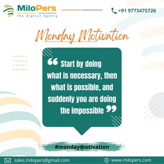 Start by doing
what is necessary, then
what is possible, and
suddenly you are doing
the impossible
Monday Motivation
_
_
_
_
_
_
_
_
_
_
_
_
_
_
_
_
_
_
_
_
_
_
_
_
_
_
_
_
_
_
_
_
_
_
_
_
_
_
_
_
_
_
_
_
_
_
_
_
_
_
_
_
_
_
www.milopers.com
sales.milopers@gmail.com
+91 9773475726
#mondaymotivation
......
......
......
......
___
______
_________
______
___
 