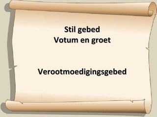 Stil gebed Votum en groet Verootmoedigingsgebed 