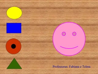 Professoras: Fabiana e Telma 