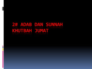 2# ADAB DAN SUNNAH
KHUTBAH JUMAT
 