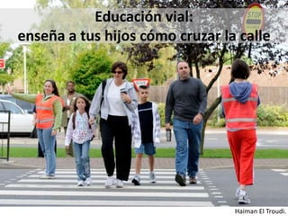 Haiman El Troudi.
Educación vial:
enseña a tus hijos cómo cruzar la calle
 