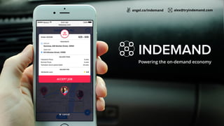 Powering the on-demand economy
INDEMAND
angel.co/indemand alex@tryindemand.com
 