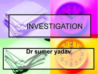 INVESTIGATIONINVESTIGATION
Dr sumer yadavDr sumer yadav
 