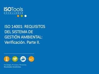 ISO 14001: REQUISITOS
DEL SISTEMA DE
GESTIÓN AMBIENTAL:
Verificación. Parte II.
 