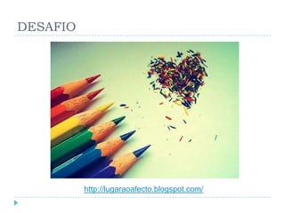 DESAFIO




          http://lugaraoafecto.blogspot.com/
 