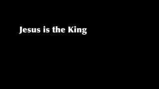 Jesus is the King
 
