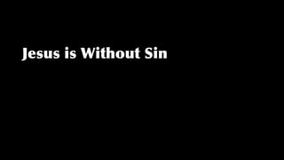 Jesus is Without Sin
 