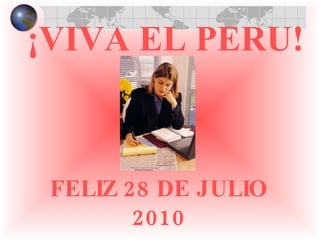 ¡VIVA EL PERU! FELIZ 28 DE JULIO 2010 