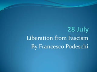 28 July Liberation from Fascism ByFrancesco Podeschi 