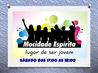 Sábado das 17:00 as 18:00
 